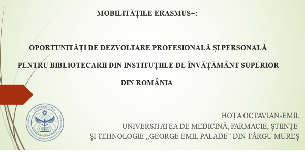 ERASMUS+ MOBILITIES: DEVELOPMENT OPPORTUNITIES PROFESSIONAL AND PERSONAL FOR LIBRARIANS IN INSTITUTIONS OF HIGHER EDUCATION IN ROMANIA